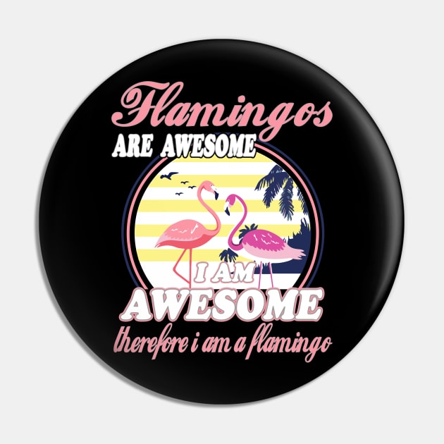 Flamingos Are Awesome I Am Awesome Therefore I Am Flamingo Pin by janayeanderson48214