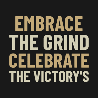 Embrace The Grind Celebrate The Victory's T-Shirt