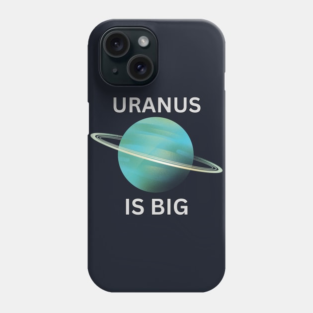 URANUS IS BIG Phone Case by ChilledTaho Visuals