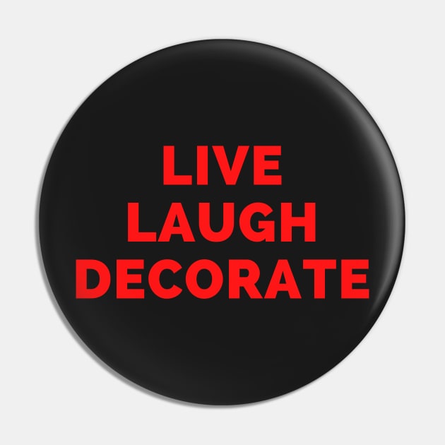 Live Laugh Decorate - Black And Red Simple Font - Funny Meme Sarcastic Satire Pin by Famgift