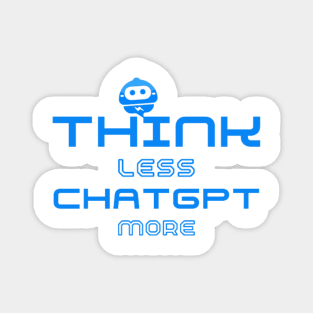 Think Less ChatGPT More Magnet