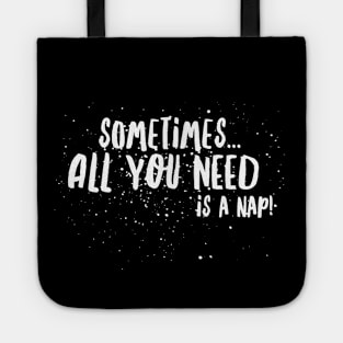 SOMETIMES...all you NEED is A NAP! Tote