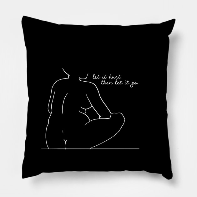 let it hurt. then let it go. Pillow by CreativeHermitCo