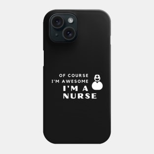 Of Course I'm Awesome, I'm A Nurse Phone Case