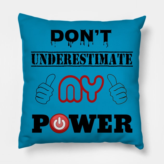 DON'T UNDERESTIMATE MY POWER Pillow by mizanbd