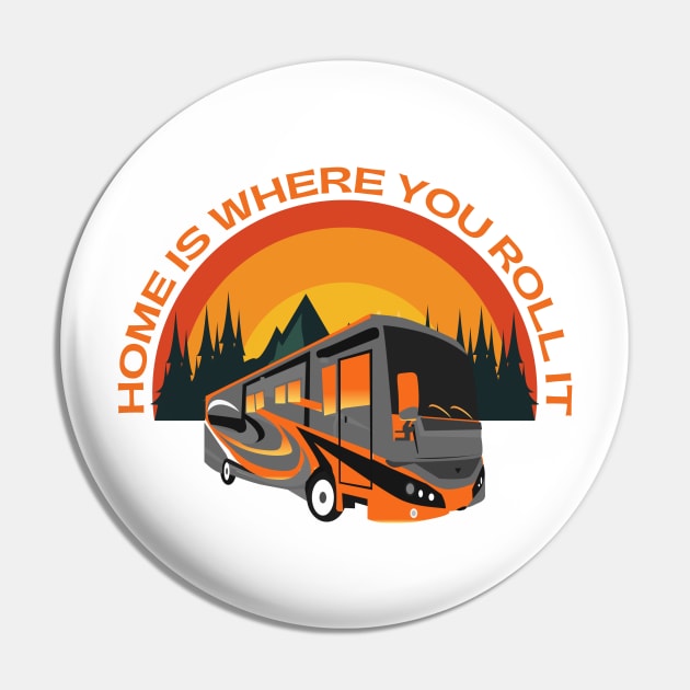 Home Is Where You Roll It ~ RV Adventure Lifestyle Pin by Diesel Pusher Designs 