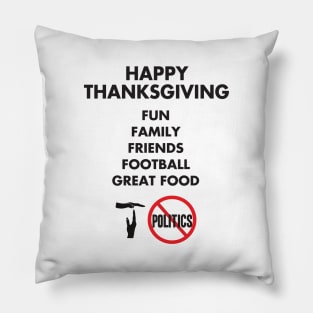 Thanksgiving, Fun, family, Friends, Football, Food, Politics Pillow