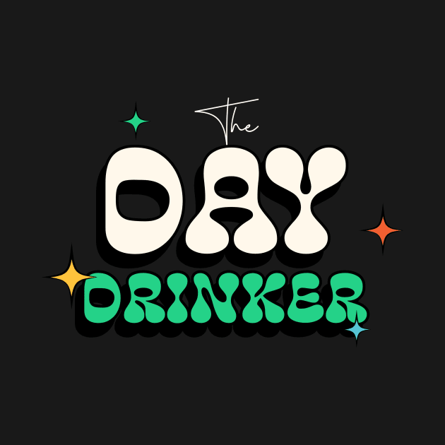 The Day Drinker by Kash's tshirts