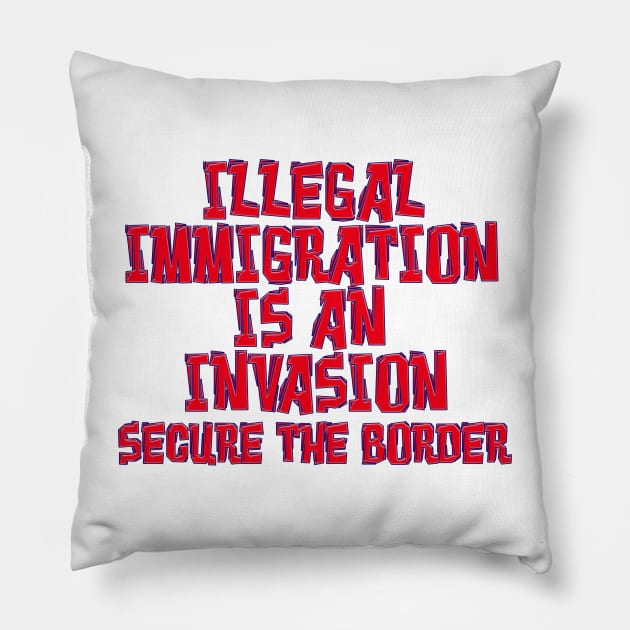 ILLEGAL IMMIGRATION INVASION SECURE BORDER Pillow by Roly Poly Roundabout