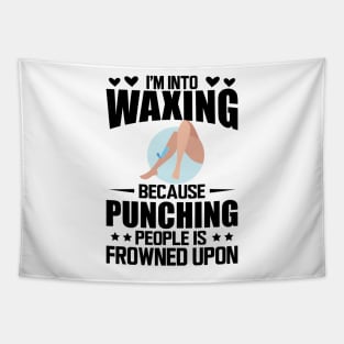 Waxing - I'm into waxing because punching people is frowned upon Tapestry