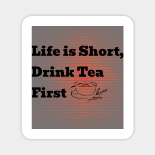 Life is short drink tea first Magnet