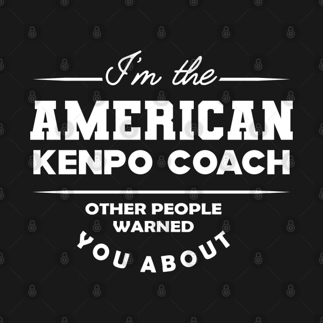 American Kenpo Coach - Other people warned you about by KC Happy Shop