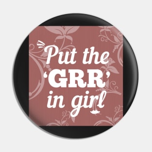 Put the GRR in Girl Pin