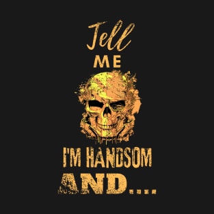 Tell me I am handsome, skull design distressed T-Shirt