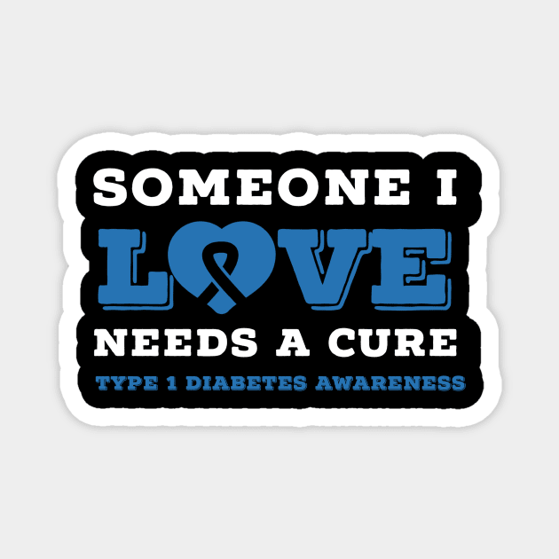 SOMEONE I LOVE NEEDS A CURE FOR TYPE 1 DIABETES Magnet by TheDiabeticJourney