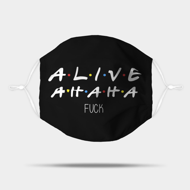 Alive Ahaha Fuck Design Alive Ahaha Fuck Mask Teepublic