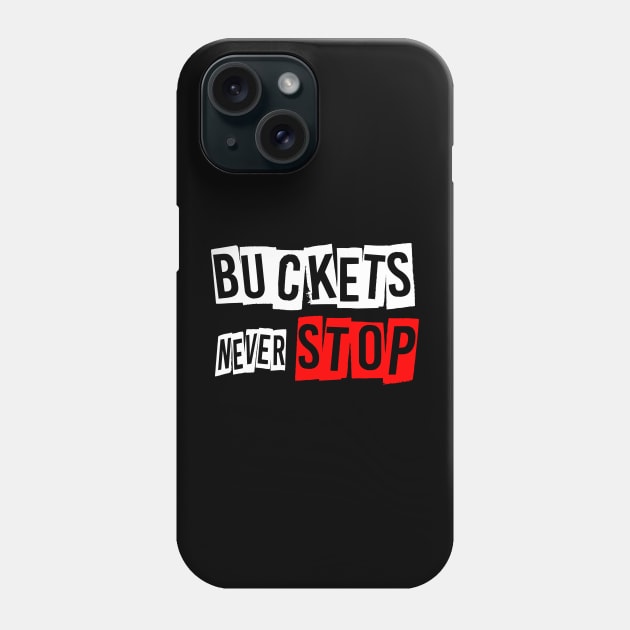 Basketball Lover Buckets Never Stop Phone Case by BucketsCulture