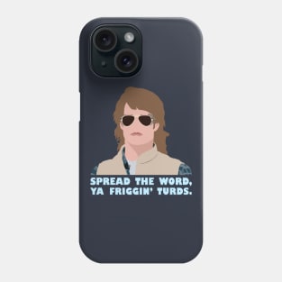 Spread the word, ya friggin' turds. Phone Case