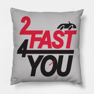 2 Fast 4 You Pillow