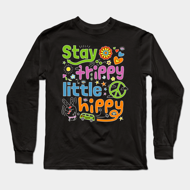uitbreiden Kritiek overdracht Stay Trippy Little Hippy - Retro Hippie Doodle Design - Hippie Flower  Children - Long Sleeve T-Shirt | TeePublic