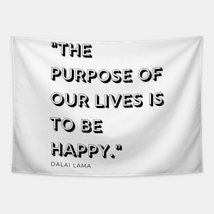 "The purpose of our lives is to be happy." - Dalai Lama Inspirational Quote Tapestry