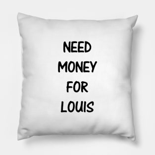 Need Money For Louis Pillow