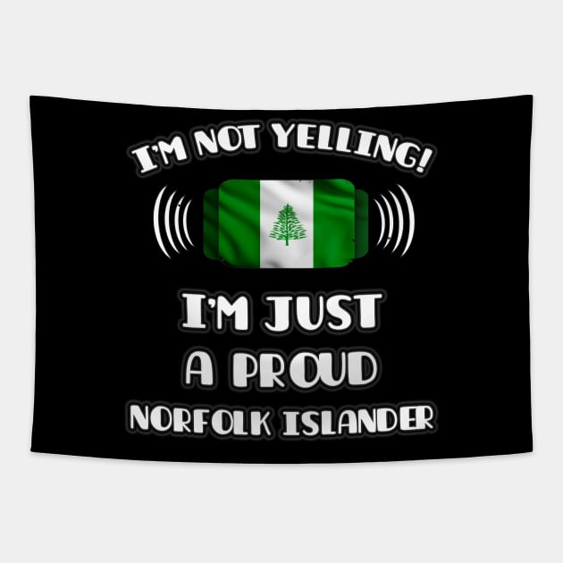 I'm Not Yelling I'm A Proud Norfolk Islander - Gift for Norfolk Islander With Roots From Norfolk Island Tapestry by Country Flags