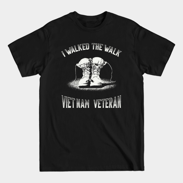 I Walked The Walk Vietnam Veteran - Vietnam Veteran - T-Shirt I Walked The Walk Vietnam Veteran - Vietnam Veteran - T-Shirt