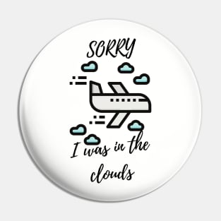 Sorry I Was In The Clouds Pin