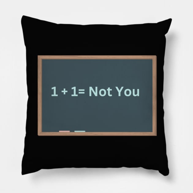 1+1 = Not You Pillow by Say What You Mean Gifts