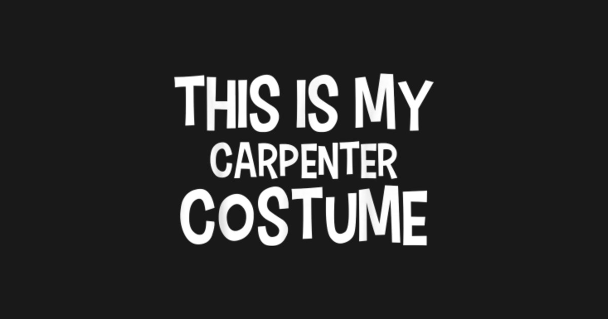 This Is My Carpenter Costume Funny Sayings Gift for Woodworker