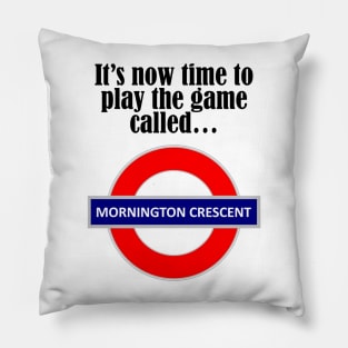 It's now time to play the game called Mornington Crescent! - dark text Pillow