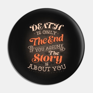 Death Is Only The End If You Assume The Story Is About You by Tobe Fonseca Pin