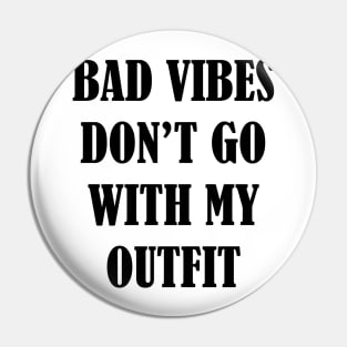 Bad vibes don't go with my outfit Pin