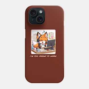 I'm Too Friday To Work Phone Case