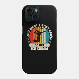 If You Want A Soft Serve Go get Ice Cream Vintage Volleyball Phone Case