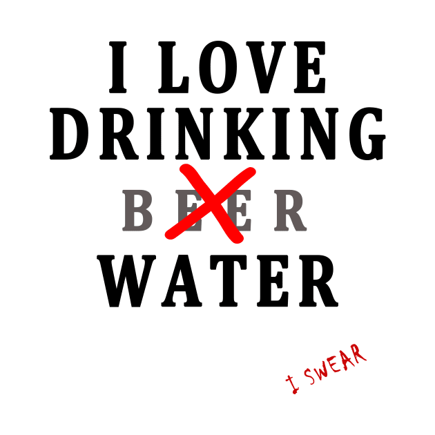 I LOVE DRINKING (BEER) WATER by candaten