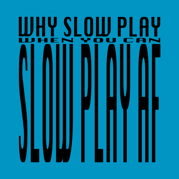 Slow Play by SuitedApparel