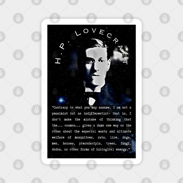 H.P. Lovecraft portrait and quote: “Contrary to what you may assume, I am not a pessimist but an indifferentist– that is, I don’t make the mistake of thinking that the… cosmos… gives a damn one way or the the other Magnet by artbleed