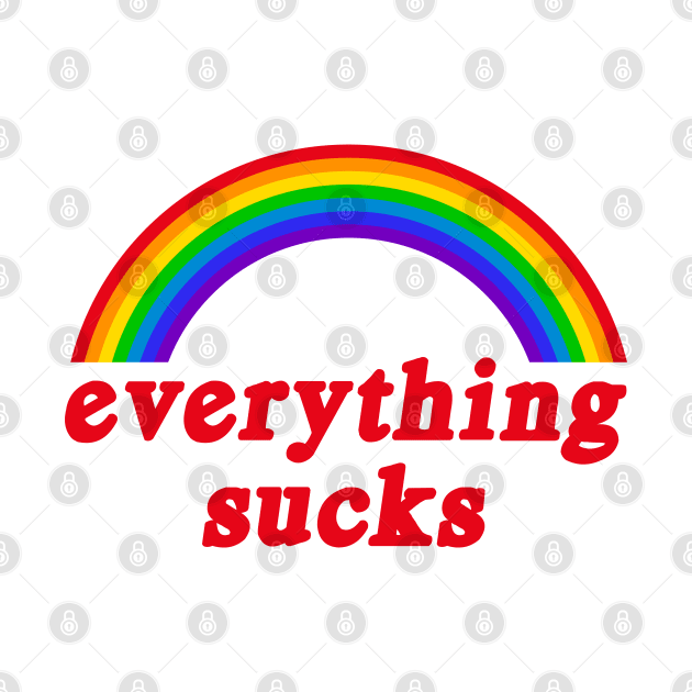 Everything Sucks by uncommontee