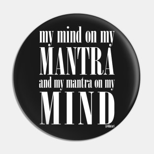 Got My Mind on my Mantra, and my Mantra on my Mind Pin