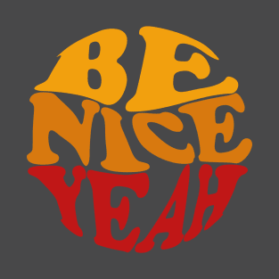 Be Nice Yeah T-Shirt