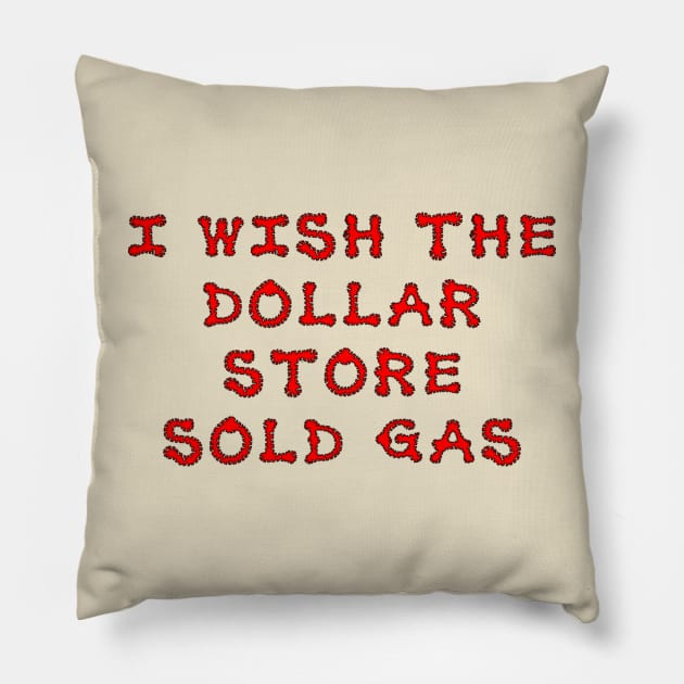 I wish the dollar store sold gas Pillow by NightserFineArts