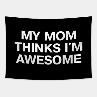 MY MOM THINKS I'M AWESOME Tapestry