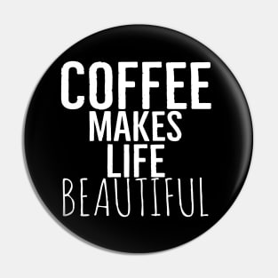 Coffee Makes Life Beautiful Pin