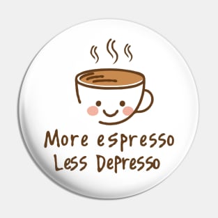 More Espresso Less Depresso Pin