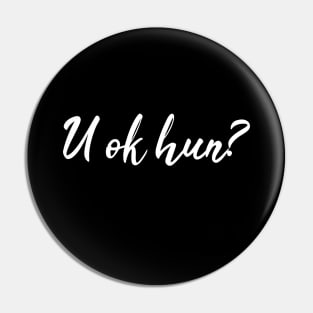 U OK Hun? funny gift Pin