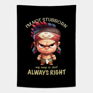 Little Indian I'm Not Stubborn My Way Is Just Always Right Cute Adorable Funny Quote Tapestry