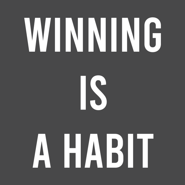 Winning Is a Habit by FELICIDAY