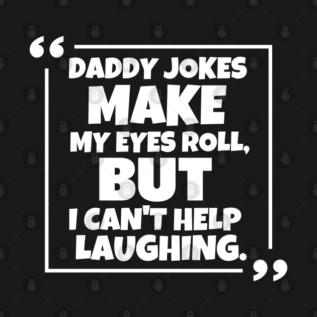 Daddy jokes make my eyes roll, but i can't help laughing. by mksjr